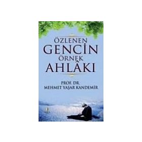 Özlenen Gencin Örnek Ahlakı - Mehmet Yaşar Kandemir