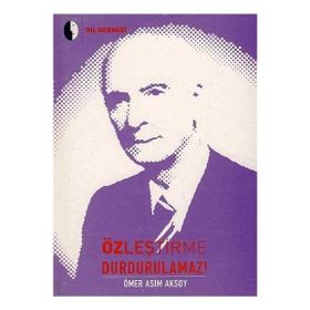 ÖZLEŞTİRME DURDURULAMAZ - ÖMER ASIM AKSOY