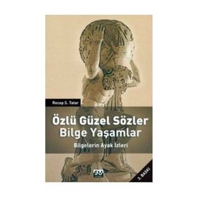 ÖZLÜ GÜZEL SÖZLER BILGE YAŞAMLAR BILGELERIN AYAK İZLERI - RECEP S. TATAR (ISBN:9789756709474)
