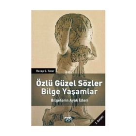 ÖZLÜ GÜZEL SÖZLER BILGE YAŞAMLAR BILGELERIN AYAK İZLERI - RECEP S. TATAR (ISBN:9789756709474)