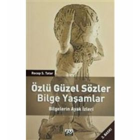 ÖZLÜ GÜZEL SÖZLER BILGE YAŞAMLAR BILGELERIN AYAK İZLERI - RECEP S. TATAR (ISBN:9789756709474)