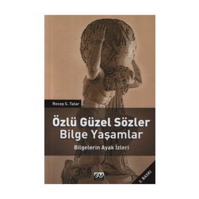ÖZLÜ GÜZEL SÖZLER BILGE YAŞAMLAR BILGELERIN AYAK İZLERI - RECEP S. TATAR (ISBN:9789756709474)