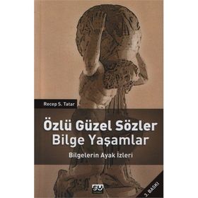 ÖZLÜ GÜZEL SÖZLER BILGE YAŞAMLAR BILGELERIN AYAK İZLERI - RECEP S. TATAR (ISBN:9789756709474)