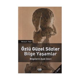 ÖZLÜ GÜZEL SÖZLER BILGE YAŞAMLAR BILGELERIN AYAK İZLERI - RECEP S. TATAR (ISBN:9789756709474)