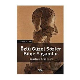 ÖZLÜ GÜZEL SÖZLER BILGE YAŞAMLAR BILGELERIN AYAK İZLERI - RECEP S. TATAR (ISBN:9789756709474)