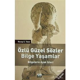 ÖZLÜ GÜZEL SÖZLER BILGE YAŞAMLAR BILGELERIN AYAK İZLERİ - RECEP S. TATAR