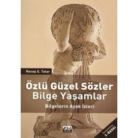 ÖZLÜ GÜZEL SÖZLER BILGE YAŞAMLAR BILGELERIN AYAK İZLERİ - RECEP S. TATAR