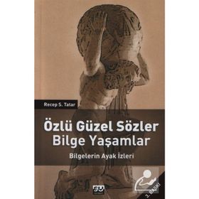 ÖZLÜ GÜZEL SÖZLER BILGE YAŞAMLAR BILGELERIN AYAK İZLERİ - RECEP S. TATAR