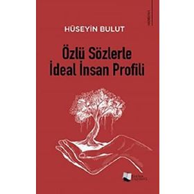 Özlü Sözlerle İdeal İnsan Profili - Hüseyin Bulut - Karina Yayınevi