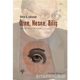 Özne Nesne Biliş - Victor Lektorsky