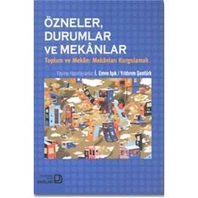 Özneler, Durumlar ve Mekanlar - İ. Emre Işık Yıldırım Şentürk