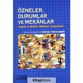 Özneler, Durumlar ve Mekanlar - İ. Emre Işık Yıldırım Şentürk