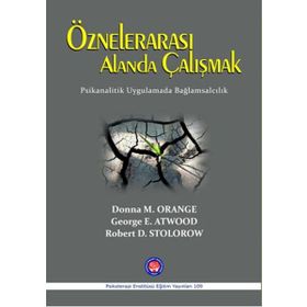 Öznelerarası Alanda Çalışmak - Donna M. Orange George E. Atwood Robert D. Stolorow