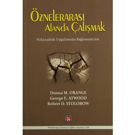 Öznelerarası Alanda Çalışmak - Donna M. Orange George E. Atwood Robert D. Stolorow