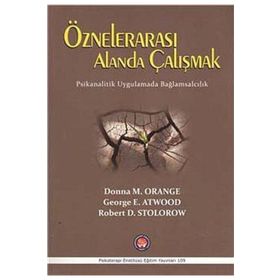 Öznelerarası Alanda Çalışmak - Donna M. Orange George E. Atwood Robert D. Stolorow