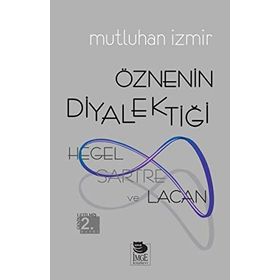 ÖZNENIN DIYALEKTIĞI: HEGEL, SARTRE VE LACAN - MUTLUHAN İZMIR