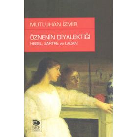ÖZNENIN DIYALEKTIĞI: HEGEL, SARTRE VE LACAN - MUTLUHAN İZMIR