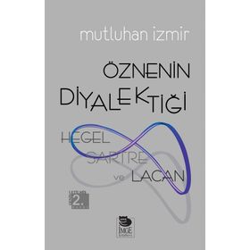 ÖZNENIN DIYALEKTIĞI: HEGEL, SARTRE VE LACAN - MUTLUHAN İZMIR