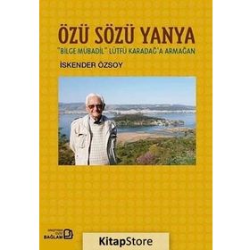 Özü Sözü Yanya Bilge Mübadil Lütfü Karadağa Armağan - İskender Özsoy