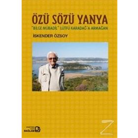 Özü Sözü Yanya Bilge Mübadil Lütfü Karadağa Armağan - İskender Özsoy