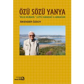 Özü Sözü Yanya Bilge Mübadil Lütfü Karadağa Armağan - İskender Özsoy