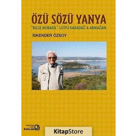 Özü Sözü Yanya Bilge Mübadil Lütfü Karadağa Armağan - İskender Özsoy