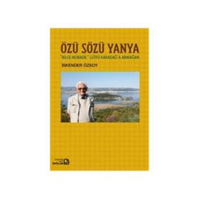 Özü Sözü Yanya Bilge Mübadil Lütfü Karadağa Armağan - İskender Özsoy