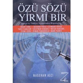 ÖZÜ SÖZÜ YIRMI BIR DÜNYA VE TÜRKİYE SIYASETINDEN RÖPORTAJLAR - NAGEHAN ALÇI