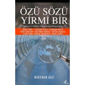 ÖZÜ SÖZÜ YIRMI BIR DÜNYA VE TÜRKİYE SIYASETINDEN RÖPORTAJLAR - NAGEHAN ALÇI