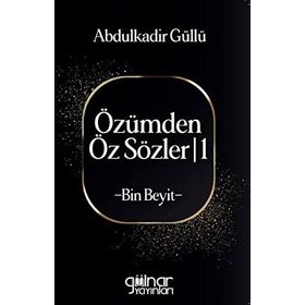 Özümden Öz Sözler I Bin Beyit - Abdulkadir Güllü