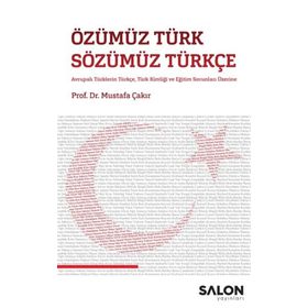 Özümüz Türk Sözümüz Türkçe Avrupalı Türklerin Türkçe Türk Kimliği ve Eğitim Sorunları Üzerine-Salon Yayınları