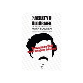 Pablo’yu Öldürmek - Mark Bowden