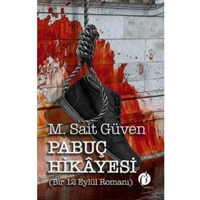Pabuç Hikayesi Bir 12 Eylül Romanı - M. Sait Güven