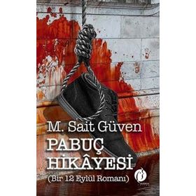 Pabuç Hikayesi Bir 12 Eylül Romanı - M. Sait Güven