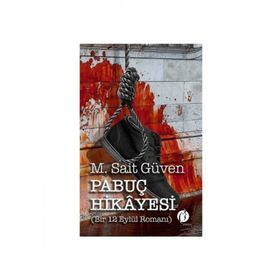 Pabuç Hikayesi Bir 12 Eylül Romanı - M. Sait Güven