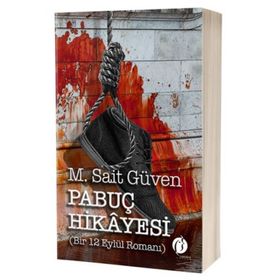 Pabuç Hikayesi Bir 12 Eylül Romanı - M. Sait Güven