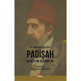 Padişah Aldattı mı Aldandı mı - Süleyman Kadızade Rıfat