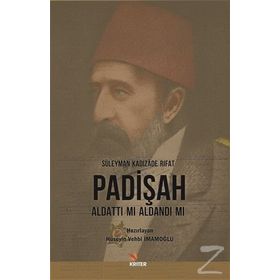 Padişah Aldattı mı Aldandı mı - Süleyman Kadızade Rıfat