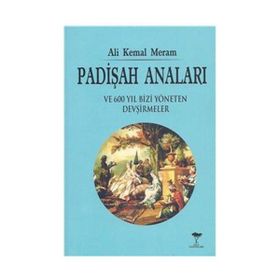 PADİŞAH ANALARI - ALI KEMAL MERAM
