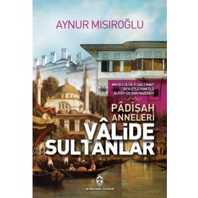 PADİŞAH ANNELERI ESERLERIYLE VALIDE SULTANLAR - İBRAHİM PAZAN