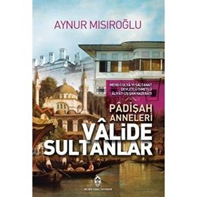 PADİŞAH ANNELERI ESERLERIYLE VALIDE SULTANLAR - İBRAHİM PAZAN