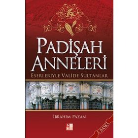 PADİŞAH ANNELERI ESERLERIYLE VALIDE SULTANLAR - İBRAHİM PAZAN