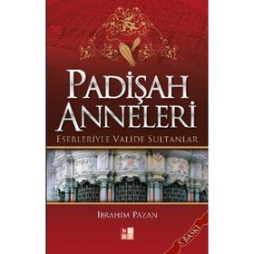 PADİŞAH ANNELERI ESERLERIYLE VALIDE SULTANLAR - İBRAHİM PAZAN