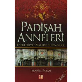 PADİŞAH ANNELERI ESERLERIYLE VALIDE SULTANLAR - İBRAHİM PAZAN