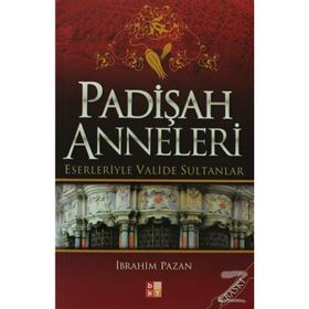 PADİŞAH ANNELERI ESERLERIYLE VALIDE SULTANLAR - İBRAHİM PAZAN