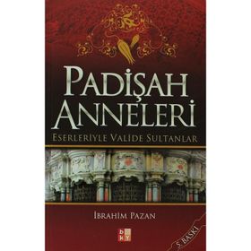 PADİŞAH ANNELERI ESERLERIYLE VALIDE SULTANLAR - İBRAHİM PAZAN