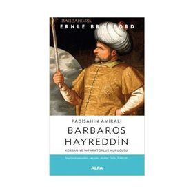PADİŞAHIN AMIRALI BARBAROS HAYRETTIN - ERNLE BRADFORD