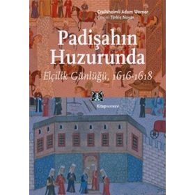 PADİŞAHIN HUZURUNDA ELÇİLİK GÜNLÜĞÜ, 1616-1618 - CRAILSHEIMLI ADAM WERNER