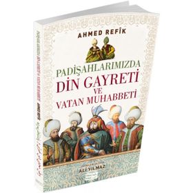 Padişahlarımızda Din Gayreti ve Vatan Muhabbeti - ahmed refik altinay