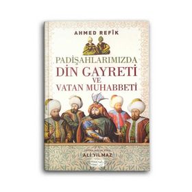 Padişahlarımızda Din Gayreti ve Vatan Muhabbeti - ahmed refik altinay